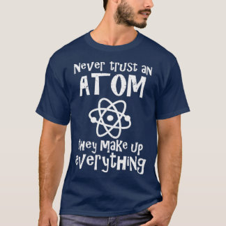 Grappige wetenschap grap nooit vertrouwen Atom mak T-shirt