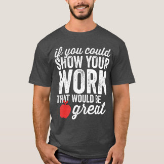 Grappige wiskundeleraar Laat je werk meisje zien T-shirt
