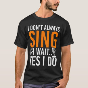 Grappige zanger Ik zing niet altijd Oh wacht ja ik T-shirt