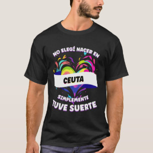 Grappige zin voor mensen uit Ceuta T-shirt