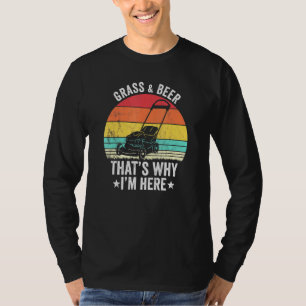 Gras en bier dat waarom ik hier een tuinier ben t-shirt