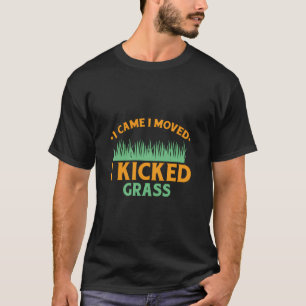 Grasmaaier Ik kwam maaien Ik schopte voor een tuin T-shirt