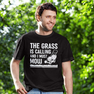 Grass Is Calling And I Must Mow T-shirt