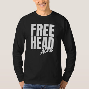 Gratis hoofd Ache Hoofdpijn Sarcastisch Risque Nau T-shirt
