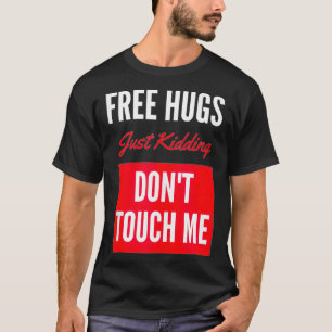 Gratis hugs die gewoon sterven, raak me niet aan g t-shirt