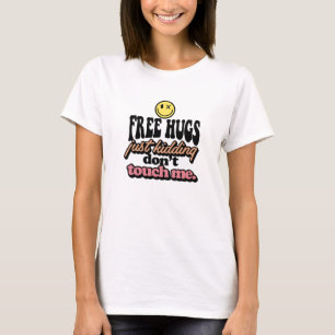 Gratis knuffels maken me niet aan t-shirt