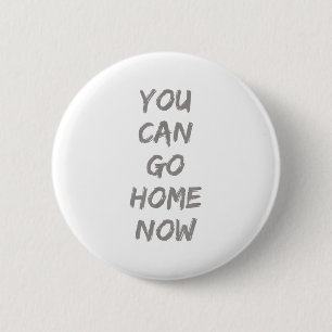 Gravity Apparel _ Je kunt nu naar huis gaan _ Uni- Ronde Button 5,7 Cm