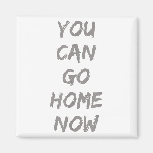 Gravity Apparel _ You Can Go Home Now _ Uni-adults Magneet (Voorkant)