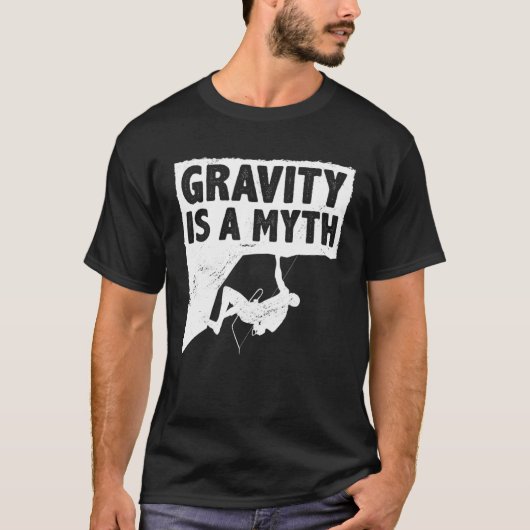Gravity Is A Myth Rock Climbing Bouldering Climber T-shirt (Voorkant)