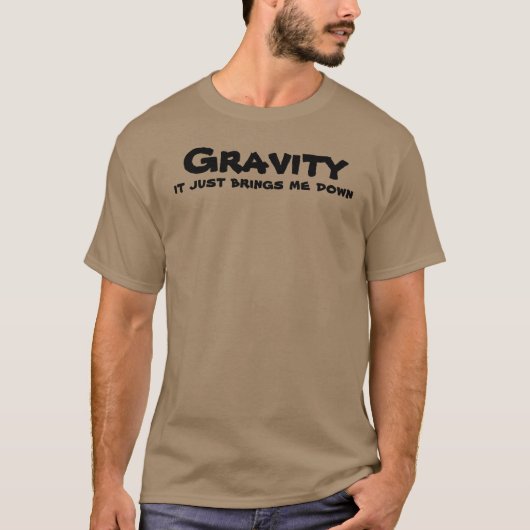 Gravity me fait descendre un t-shirt drôle (Devant)