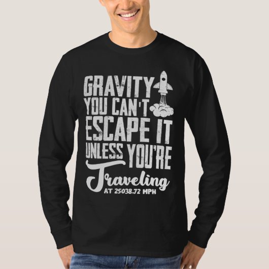 Gravity You can t escape it  rocket science T-shirt (Voorkant)
