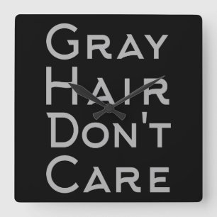 GRAY HAIR ZORGT NIET. VIERKANTE KLOK