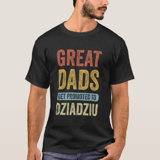 Great Dads Get Promoted To Dziadziu Polish Grandpa T-shirt