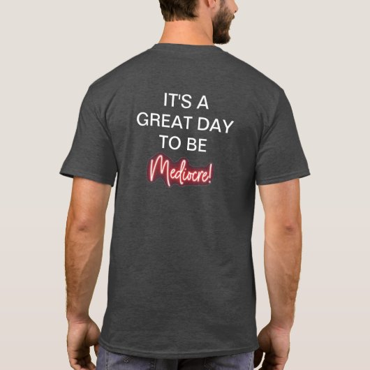 Great day to be Mediocre t-shirt (Dos)