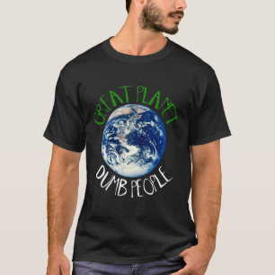 Great Planet - Dumb People T shirt