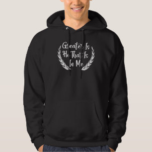 Greater Is He That Is In Me Jesus Christian Quotes Hoodie