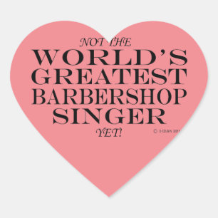 Greatest Barbershop Singer, maar Heart Sticker
