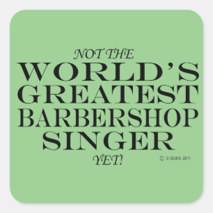 Greatest Barbershop Singer, maar Square Sticker