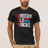 Greedy Old Pricks Funny Anti Republican GOP Satire T-shirt (Voorkant)