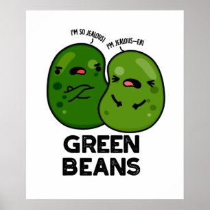 Green Beans Funny Jealous Bean Pun Poster