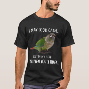 Green Cheek Conure TShirt Je peux avoir l'air calm