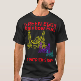 Green Eggs, Rainbow Fuel – St. Patrick’s Day	 T-shirt