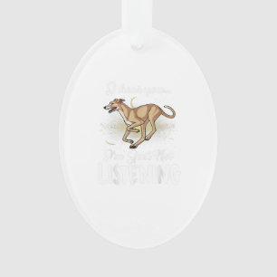 Greyhound I Hear You Not Listening Ornament