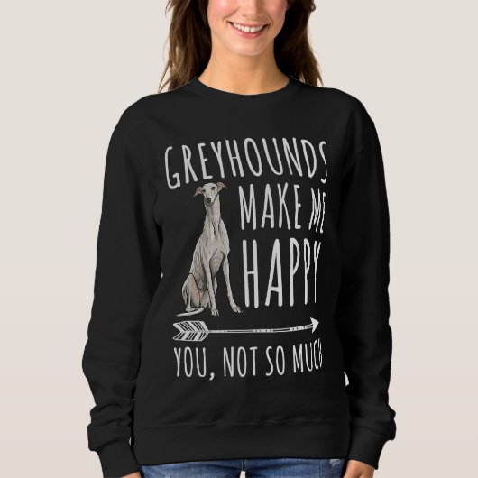 Greyhounds Make Me Happy You Not So Much Dog Trui (Voorkant)