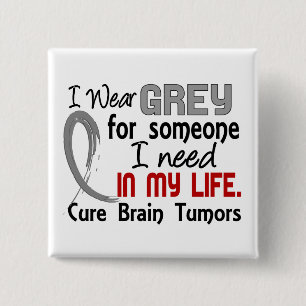 Grijs voor iemand die ik nodig heb hersentumoren vierkante button 5,1 cm