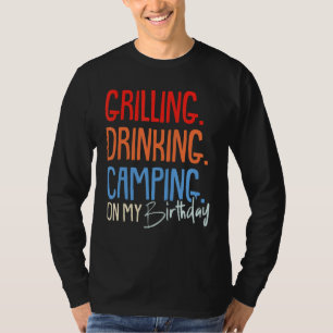Grilling Drink Camping Birthday Camper Party Ce T-shirt