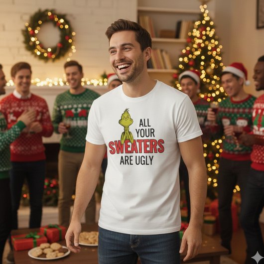 Grinch All Your Sweaters Are Ugly