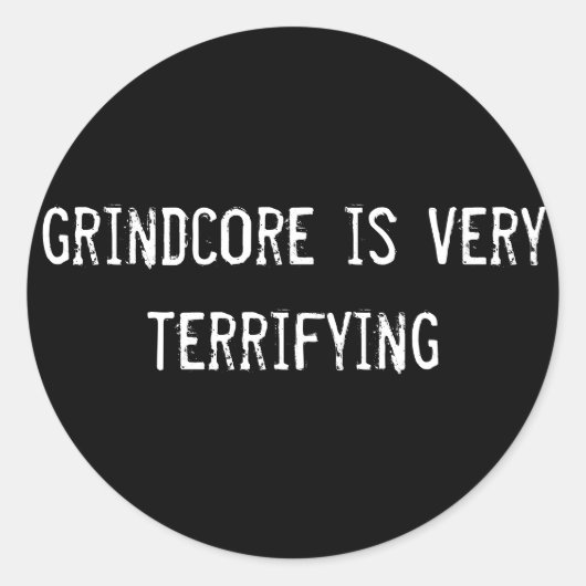 grindcore is erg angstaanjagend ronde sticker (Voorkant)