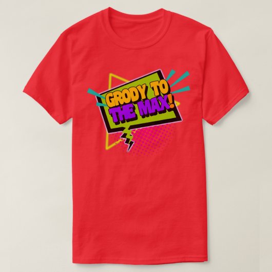 Grody naar het Max Funny 90s Gezegde T-shirt (Design voorkant)