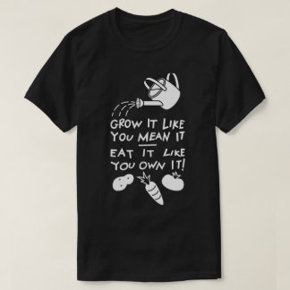 Groei het! Eet het op! T-shirt