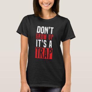 Groei niet op, het is een val t-shirt