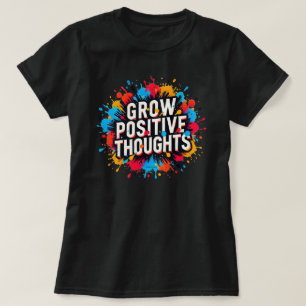Groei Positieve Gedachten Inspirerend Citatief Gra T-shirt