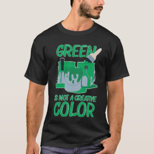 Groen is geen Creatieve Kleur die me niet bang maa T-shirt