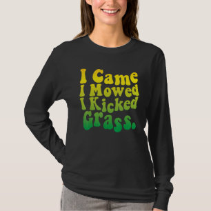 Groene Grasmaaier Ik Kwam Ik Maaide Ik Trapte Gras T-shirt