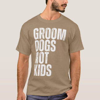Groom Dogs Not Dog Groomer Dogs Grooming vriend vo T-shirt