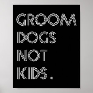 Groom Dogs not Kinder Funny Dogs Meme Poster