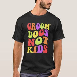Groom Dogs not Kinder Retro Women Funny T-shirt