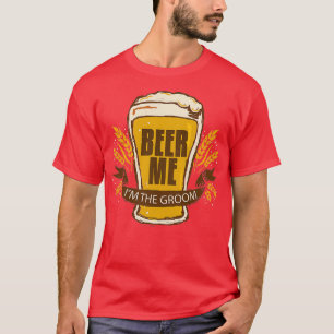 Groom Wedding Bachelor Party Funny Beer Me Ix27m T T-shirt