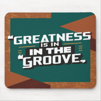 Grootheid Zit In De Groove Muismat