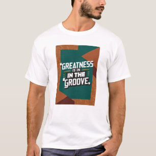 Grootheid Zit In De Groove T-shirt