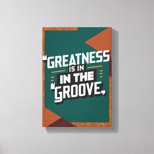 Grootsheid zit in de groove canvas afdruk (Voorkant)