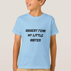 Grootste angst: mijn kleine zus t-shirt