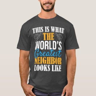 Grootste Buur Ter Wereld Grappig Beste Buurt E T-shirt