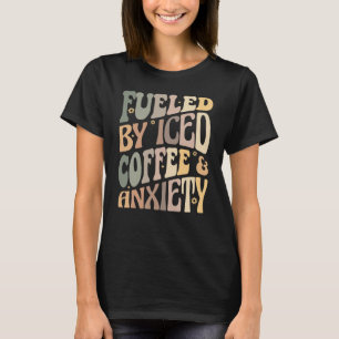 Groovy, aangedreven door ijskoude koffie en angst t-shirt