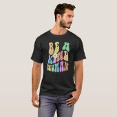 Groovy BE A KIND HUMAN Retro Stop Bullying Choose  T-shirt (Voorkant volledig)