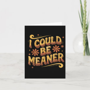 Groovy Funny Meme I Could Be Meaner Mannen Vrouwen Kaart